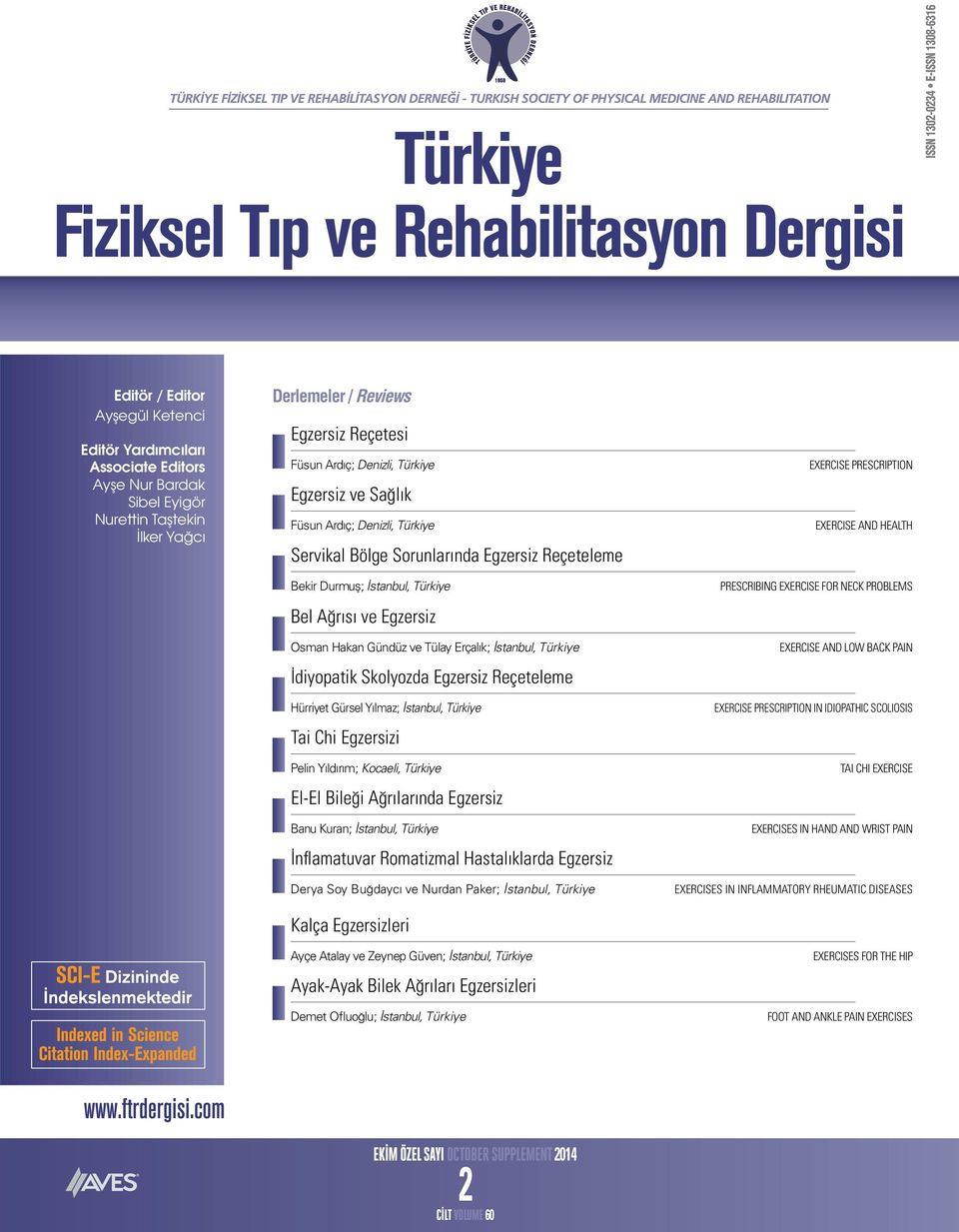 Gündüz ve Tülay Erçalık; İstanbul, Türkiye İdiyopatik Skolyozda Egzersiz Reçeteleme Hürriyet Gürsel Yılmaz; İstanbul, Türkiye Tai Chi Egzersizi Pelin Yıldırım; Kocaeli, Türkiye El-El Bileği