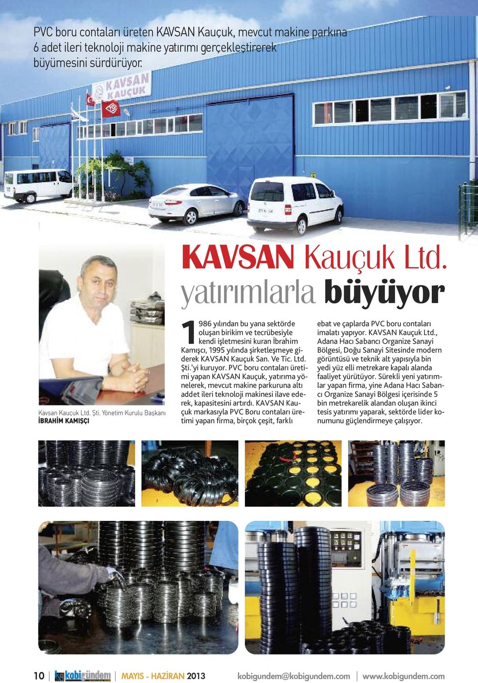 Ve Tic. Ltd. Şti. yi kuruyor. PVC boru contaları üretimi yapan KAVSAN Kauçuk, yatırıma yönelerek, mevcut makine parkuruna altı addet ileri teknoloji makinesi ilave ederek, kapasitesini artırdı.
