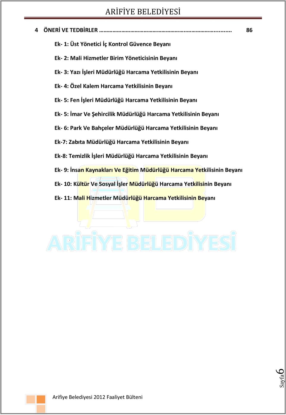 Harcama Yetkilisinin Beyanı Ek- 5: Fen İşleri Müdürlüğü Harcama Yetkilisinin Beyanı Ek- 5: İmar Ve Şehircilik Müdürlüğü Harcama Yetkilisinin Beyanı Ek- 6: Park Ve Bahçeler Müdürlüğü