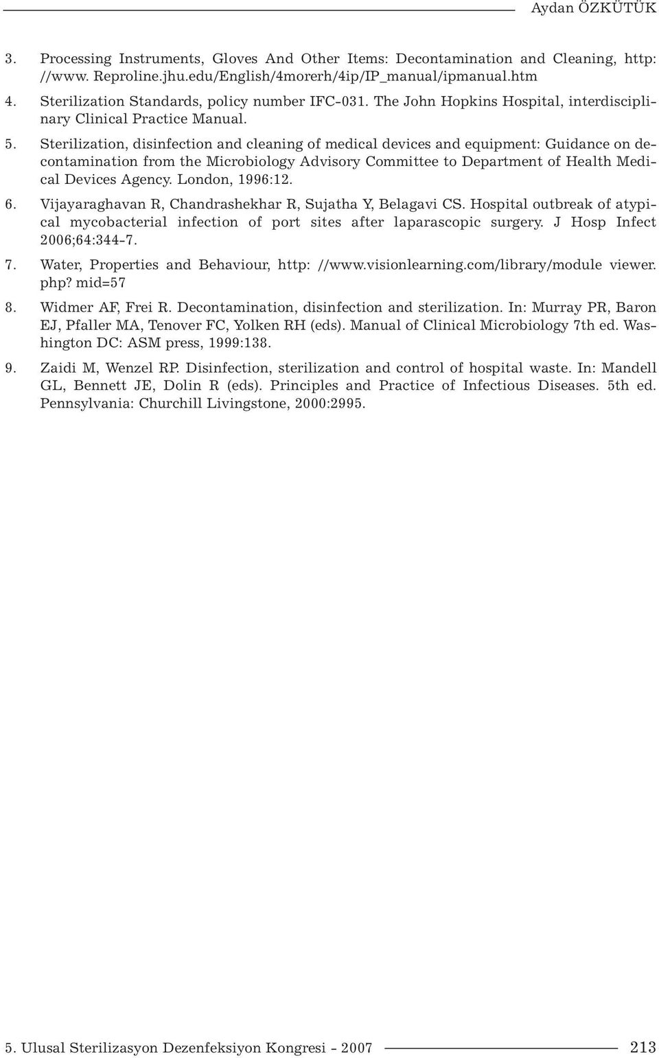 Sterilization, disinfection and cleaning of medical devices and equipment: Guidance on decontamination from the Microbiology Advisory Committee to Department of Health Medical Devices Agency.