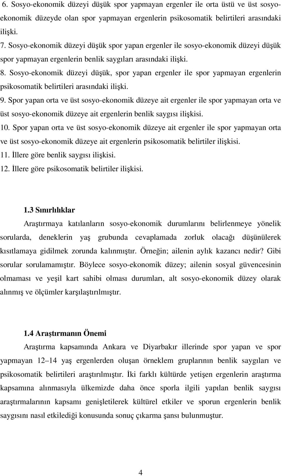 Sosyo-ekonomik düzeyi düşük, spor yapan ergenler ile spor yapmayan ergenlerin psikosomatik belirtileri arasındaki ilişki. 9.