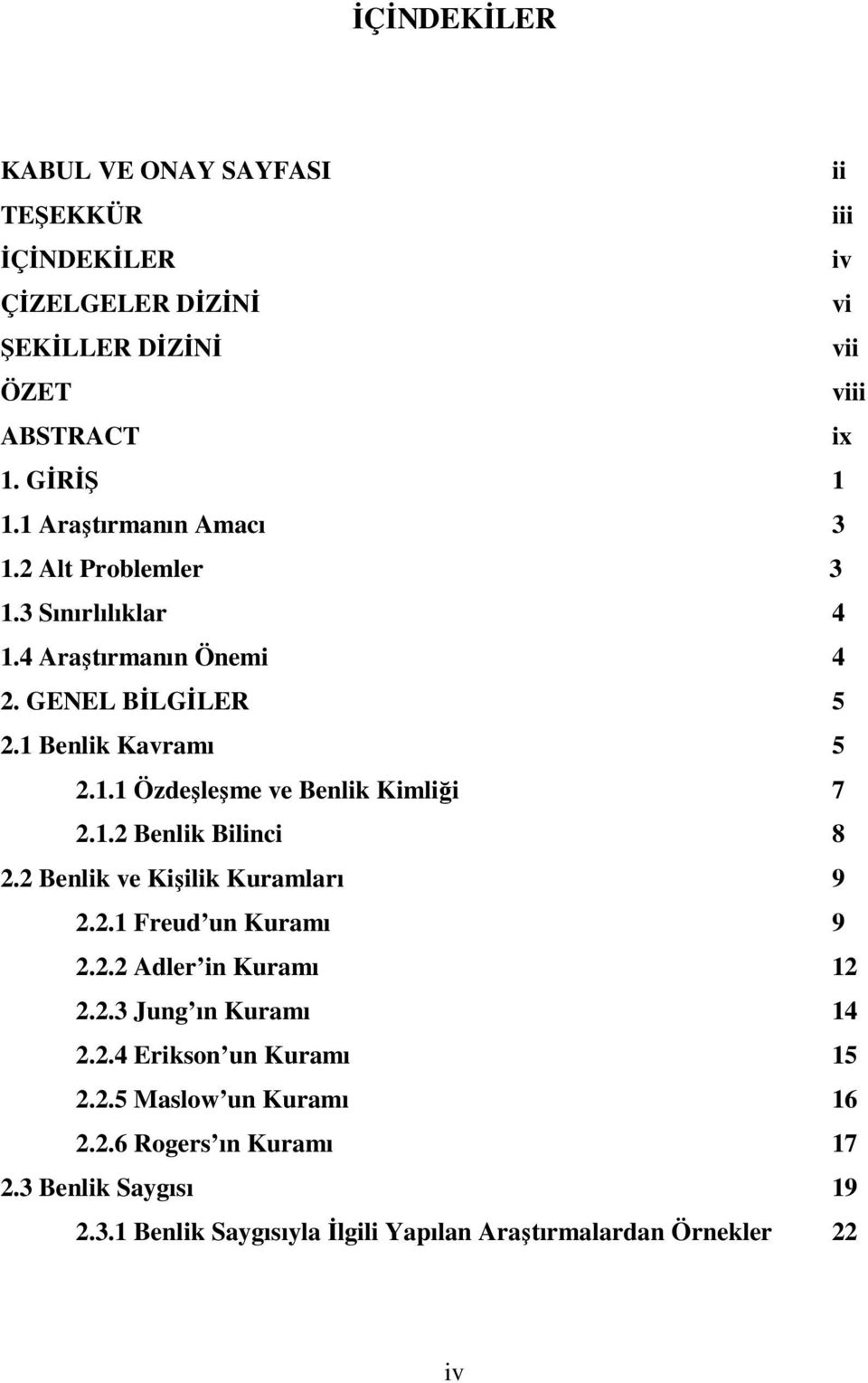 1.2 Benlik Bilinci 8 2.2 Benlik ve Kişilik Kuramları 9 2.2.1 Freud un Kuramı 9 2.2.2 Adler in Kuramı 12 2.2.3 Jung ın Kuramı 14 2.2.4 Erikson un Kuramı 15 2.