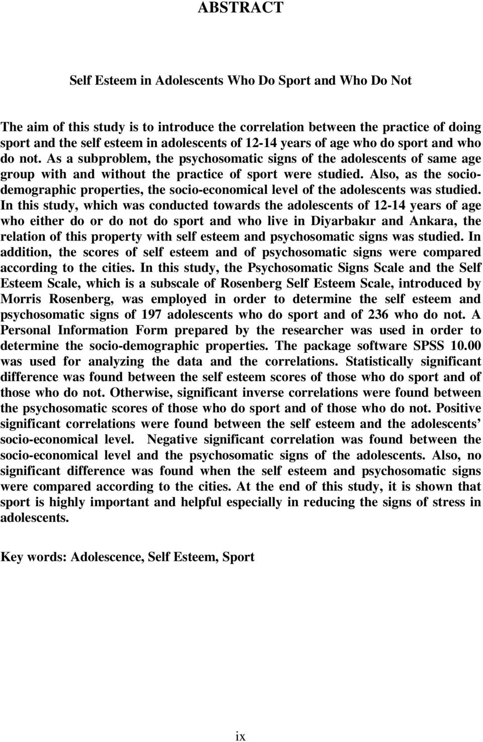 Also, as the sociodemographic properties, the socio-economical level of the adolescents was studied.