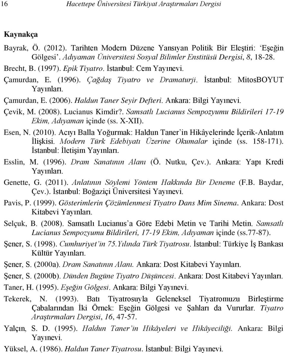 İstanbul: MitosBOYUT Yayınları. Çamurdan, E. (2006). Haldun Taner Seyir Defteri. Ankara: Bilgi Yayınevi. Çevik, M. (2008). Lucianus Kimdir?