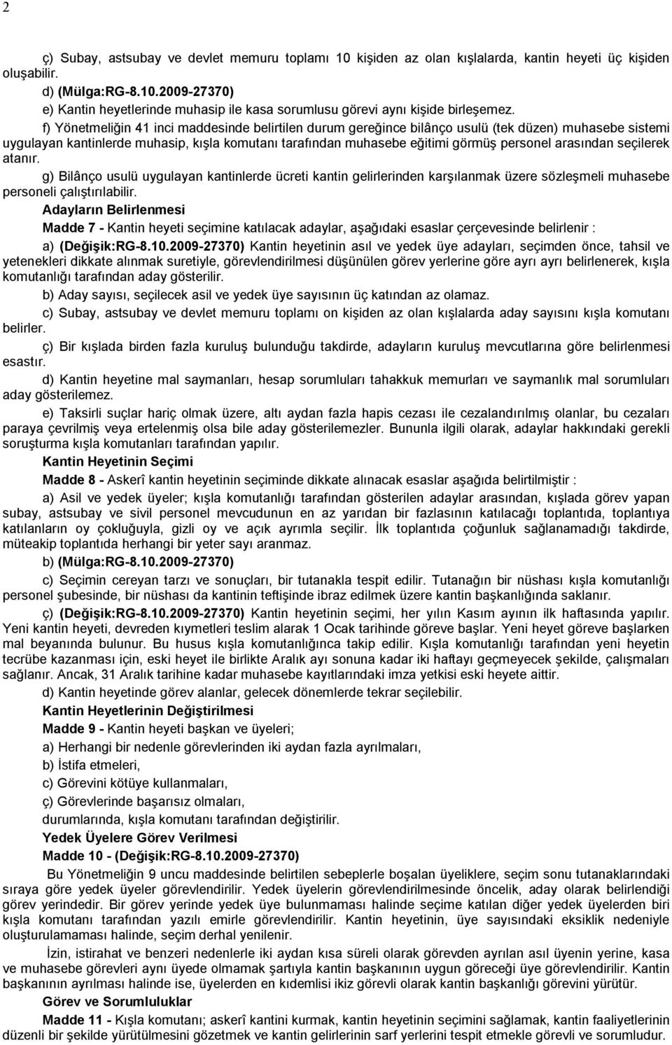 arasından seçilerek atanır. g) Bilânço usulü uygulayan kantinlerde ücreti kantin gelirlerinden karşılanmak üzere sözleşmeli muhasebe personeli çalıştırılabilir.