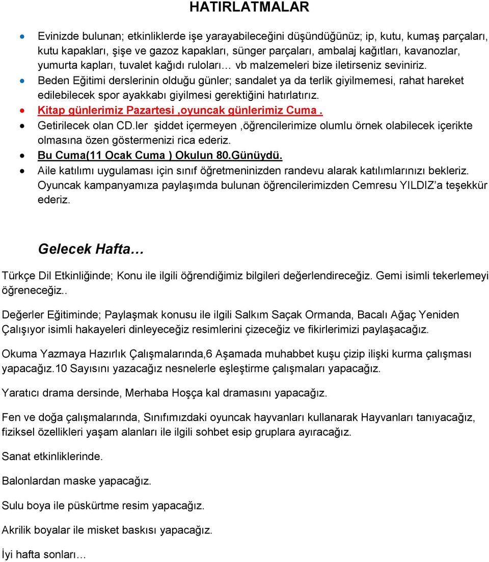 Beden Eğitimi derslerinin olduğu günler; sandalet ya da terlik giyilmemesi, rahat hareket edilebilecek spor ayakkabı giyilmesi gerektiğini hatırlatırız.