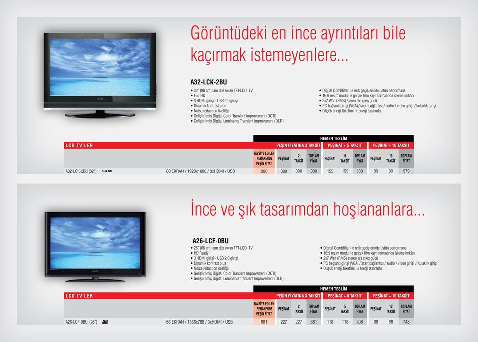 renk geçişlerinde üstün performans 16:9 resim modu ile gerçek film kayıt formatında izleme imkânı x7 Watt (RMS) stereo ses çıkış gücü PC bağlantı girişi (VGA) / scart bağlantısı / audio / video