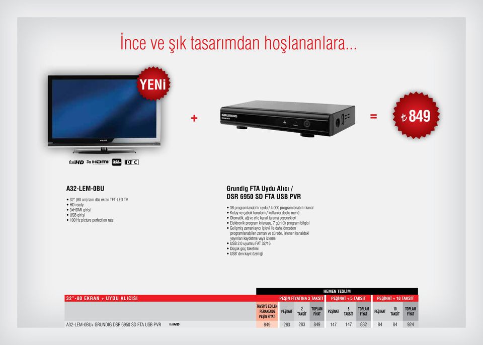 000 programlanabilir kanal Kolay ve çabuk kurulum / kullanıcı dostu menü Otomatik, ağ ve elle kanal tarama seçenekleri Elektronik program kılavuzu, 7 günlük program bilgisi Gelişmiş