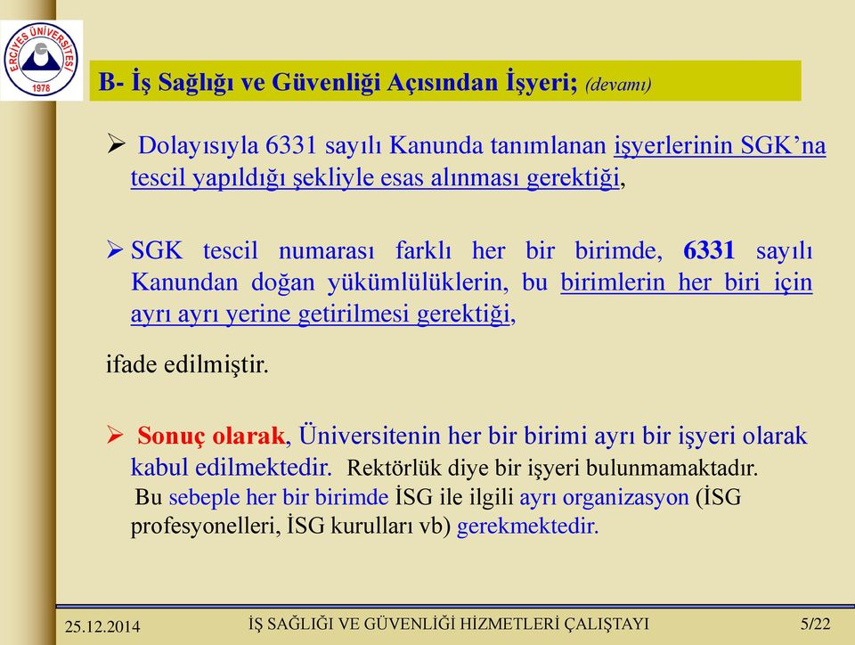 yerine getirilmesi gerektiği, ifade edilmiştir. Sonuç olarak, Üniversitenin her bir birimi ayrı bir işyeri olarak kabul edilmektedir.