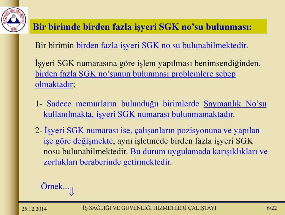 memurların bulunduğu birimlerde Saymanlık No su kullanılmakta, işyeri SGK numarası bulunmamaktadır.