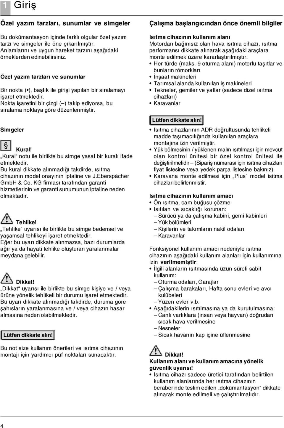 Nokta iþaretini bir çizgi ( ) takip ediyorsa, bu sýralama noktaya göre düzenlenmiþtir. Simgeler Kural! Kural notu ile birlikte bu simge yasal bir kuralý ifade etmektedir.