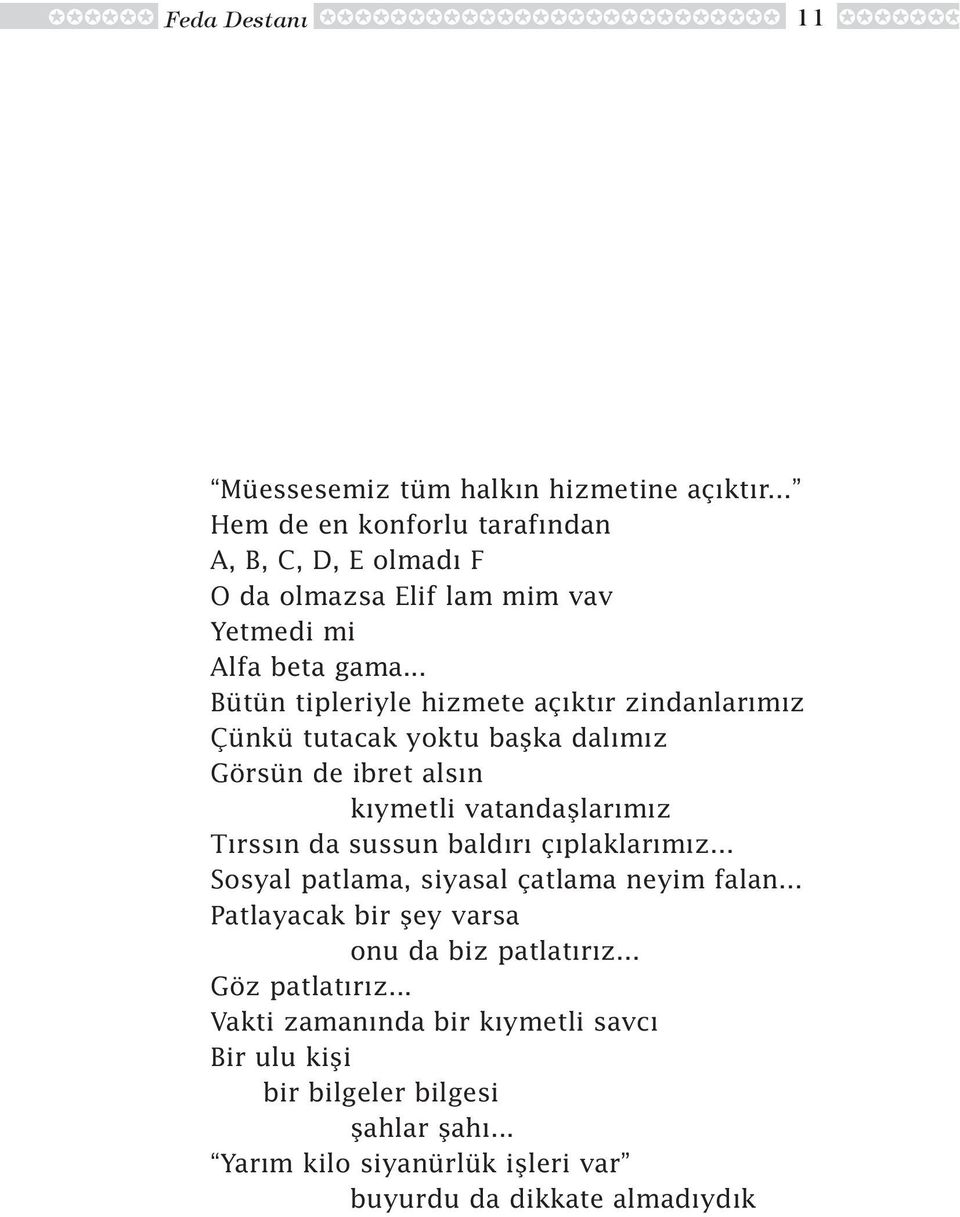 .. Bütün tipleriyle hizmete aç kt r zindanlar m z Çünkü tutacak yoktu baflka dal m z Görsün de ibret als n k ymetli vatandafllar m z T rss n da sussun