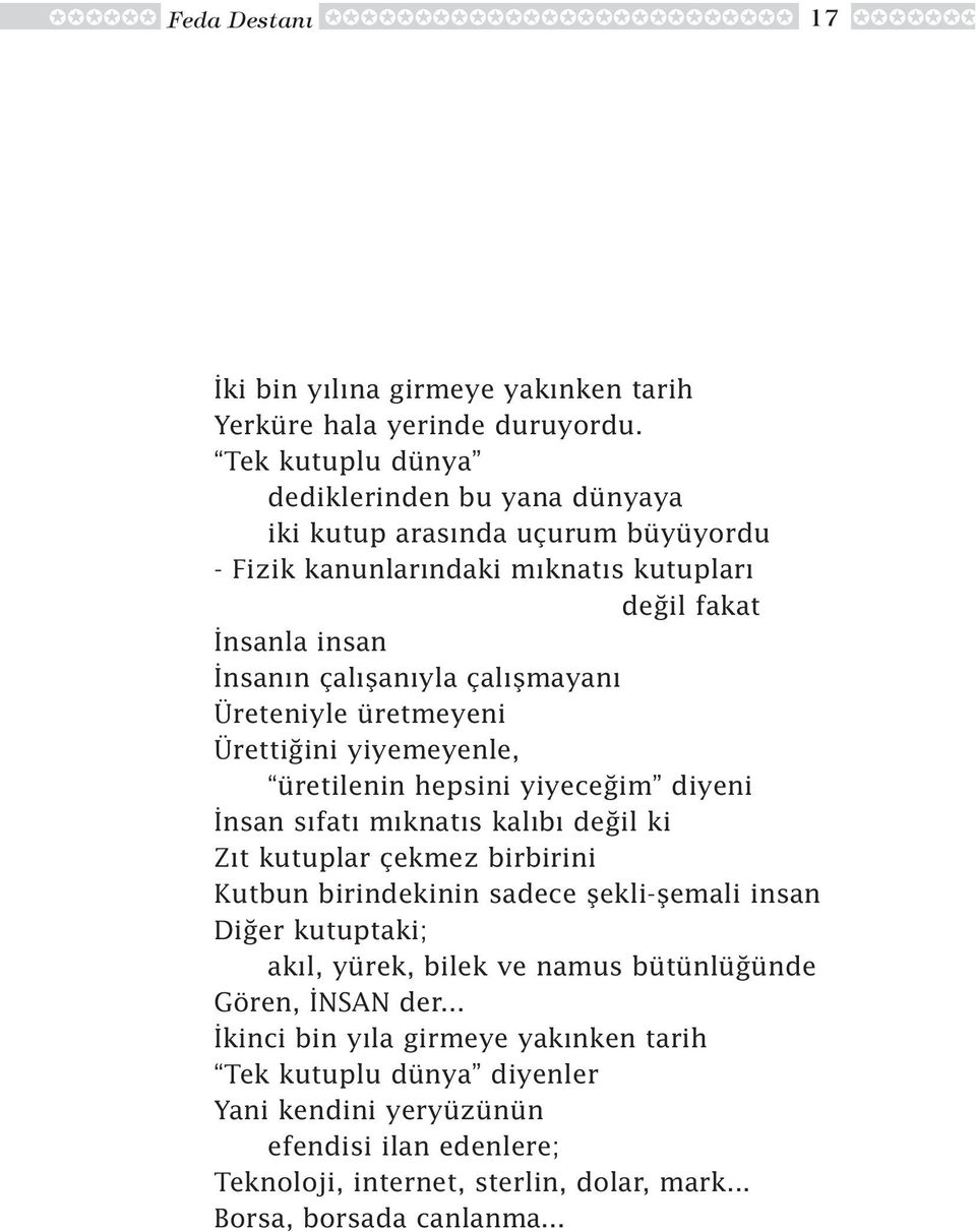 flmayan Üreteniyle üretmeyeni Üretti ini yiyemeyenle, üretilenin hepsini yiyece im diyeni nsan s fat m knat s kal b de il ki Z t kutuplar çekmez birbirini Kutbun birindekinin