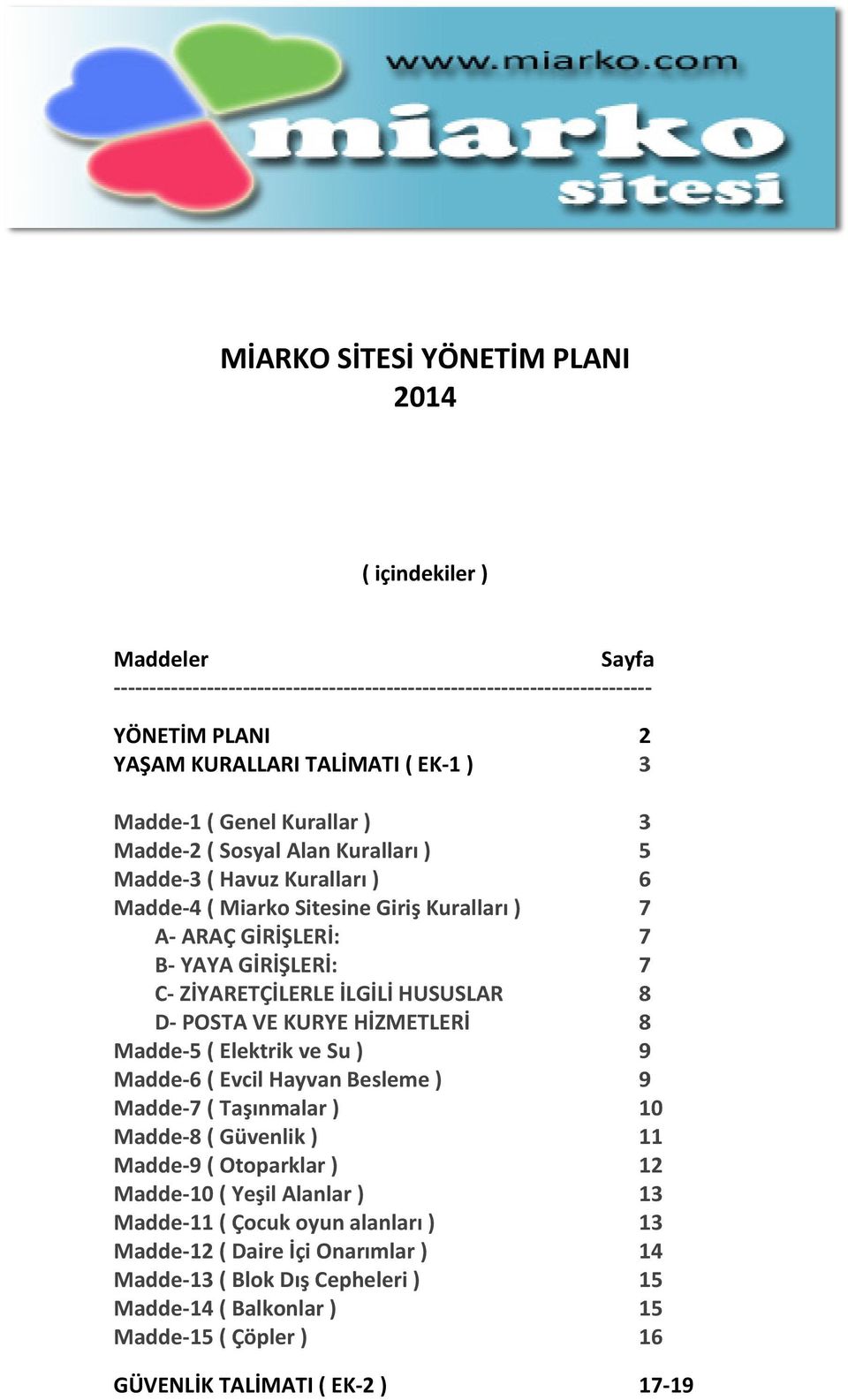 POSTA VE KURYE HİZMETLERİ Madde-5 ( Elektrik ve Su ) Madde-6 ( Evcil Hayvan Besleme ) Madde-7 ( Taşınmalar ) Madde-8 ( Güvenlik ) Madde-9 ( Otoparklar ) Madde-10 ( Yeşil Alanlar ) Madde-11 ( Çocuk