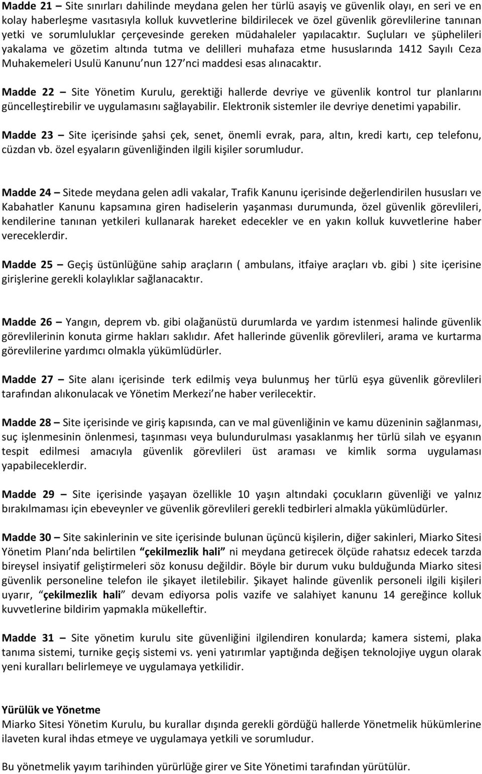 Suçluları ve şüphelileri yakalama ve gözetim altında tutma ve delilleri muhafaza etme hususlarında 1412 Sayılı Ceza Muhakemeleri Usulü Kanunu nun 127 nci maddesi esas alınacaktır.