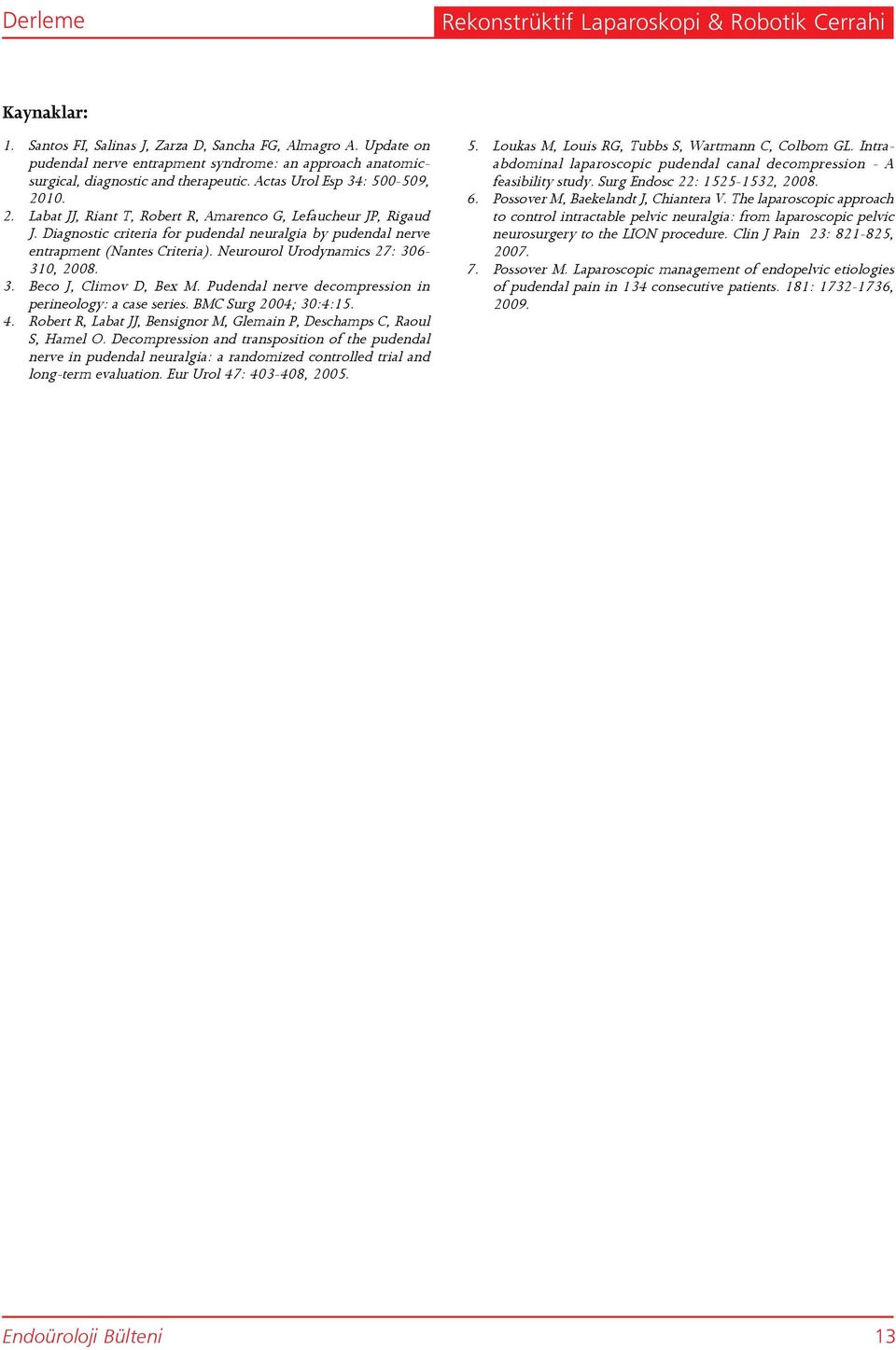 Diagnostic criteria for pudendal neuralgia by pudendal nerve entrapment (Nantes Criteria). Neurourol Urodynamics 27: 306-310, 2008. 3. Beco J, Climov D, Bex M.