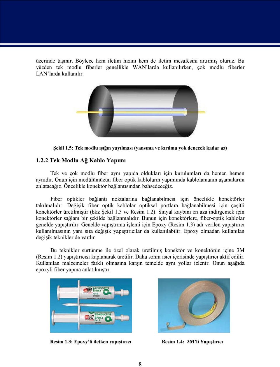 Onun için modülümüzün fiber optik kabloların yapımında kablolamanın aşamalarını anlatacağız. Öncelikle konektör bağlantısından bahsedeceğiz.