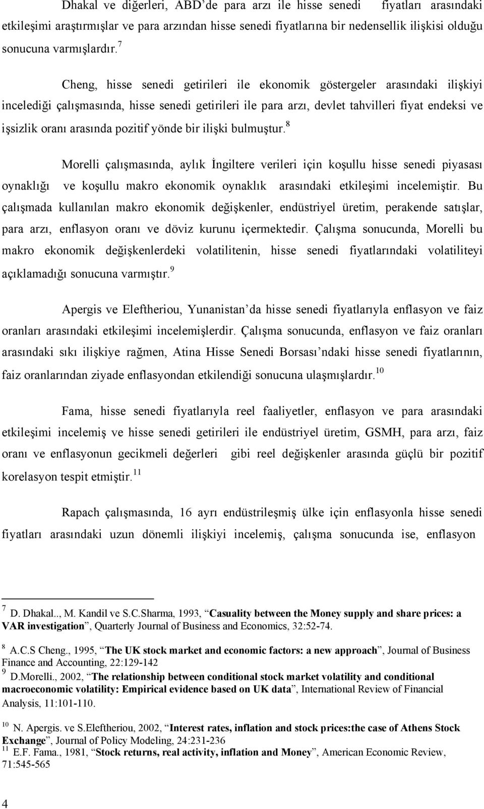 arasında pozitif yönde bir ilişki bulmuştur.