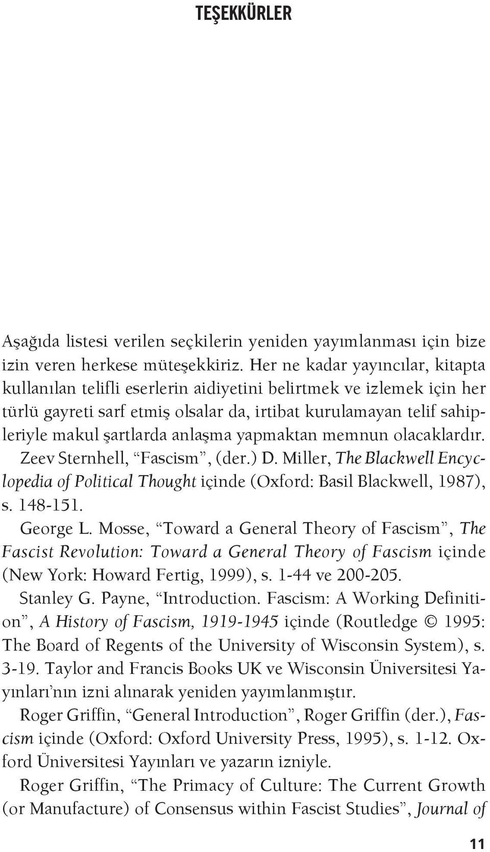 anlaşma yapmaktan memnun olacaklardır. Zeev Sternhell, Fascism, (der.) D. Miller, The Blackwell Encyclopedia of Political Thought içinde (Oxford: Basil Blackwell, 1987), s. 148-151. George L.
