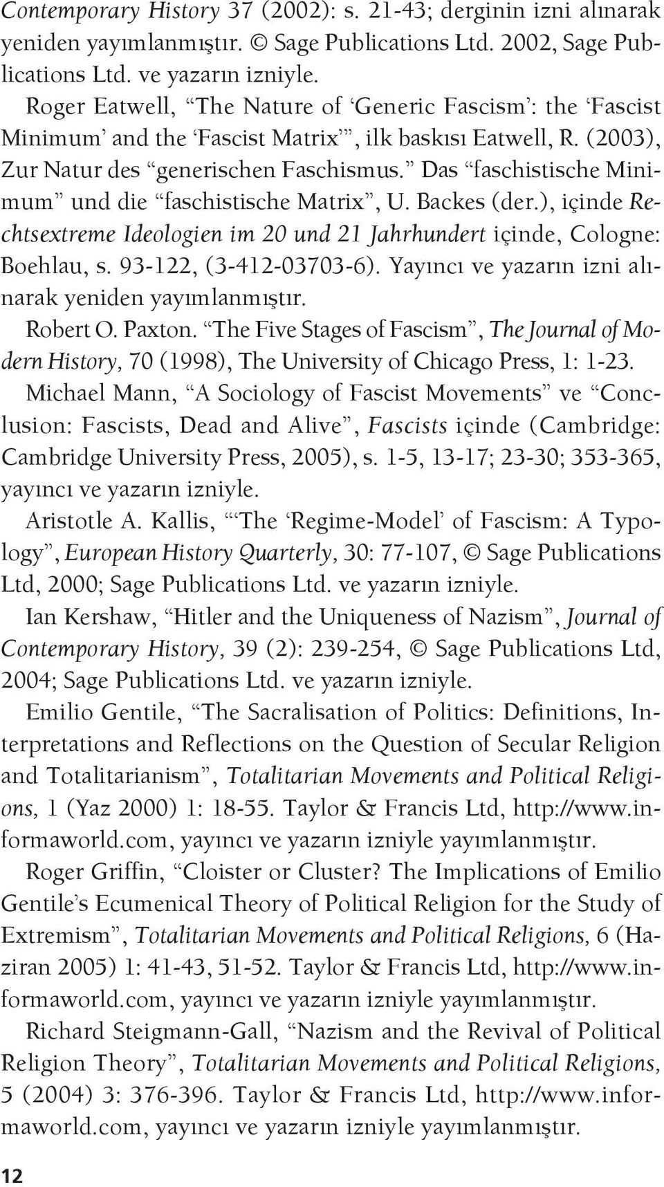 Das faschistische Minimum und die faschistische Matrix, U. Backes (der.), içinde Rechtsextreme Ideologien im 20 und 21 Jahrhundert içinde, Cologne: Boehlau, s. 93-122, (3-412-03703-6).