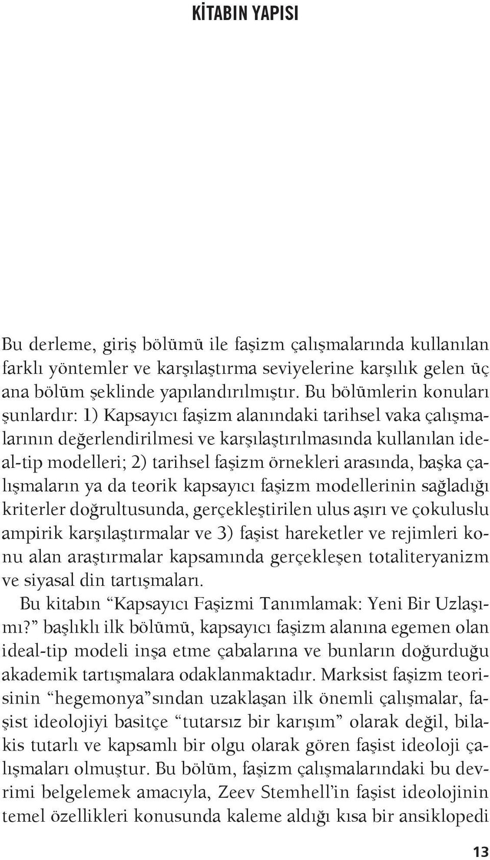 arasında, başka çalışmaların ya da teorik kapsayıcı faşizm modellerinin sağladığı kriterler doğrultusunda, gerçekleştirilen ulus aşırı ve çokuluslu ampirik karşılaştırmalar ve 3) faşist hareketler ve