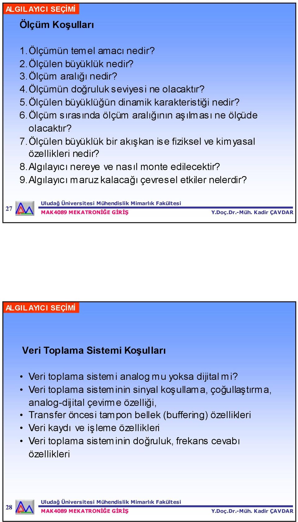 Algılayıcı nereye ve nasıl monte edilecektir? 9.Algılayıcı maruz kalacağı çevresel etkiler nelerdir?