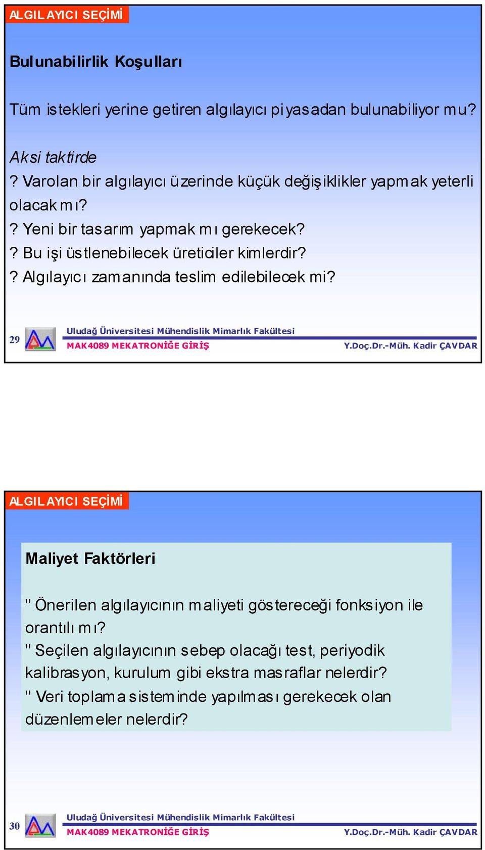 ? Bu işi üstlenebilecek üreticiler kimlerdir?? Algılayıcı zam anında teslim edilebilecek mi?