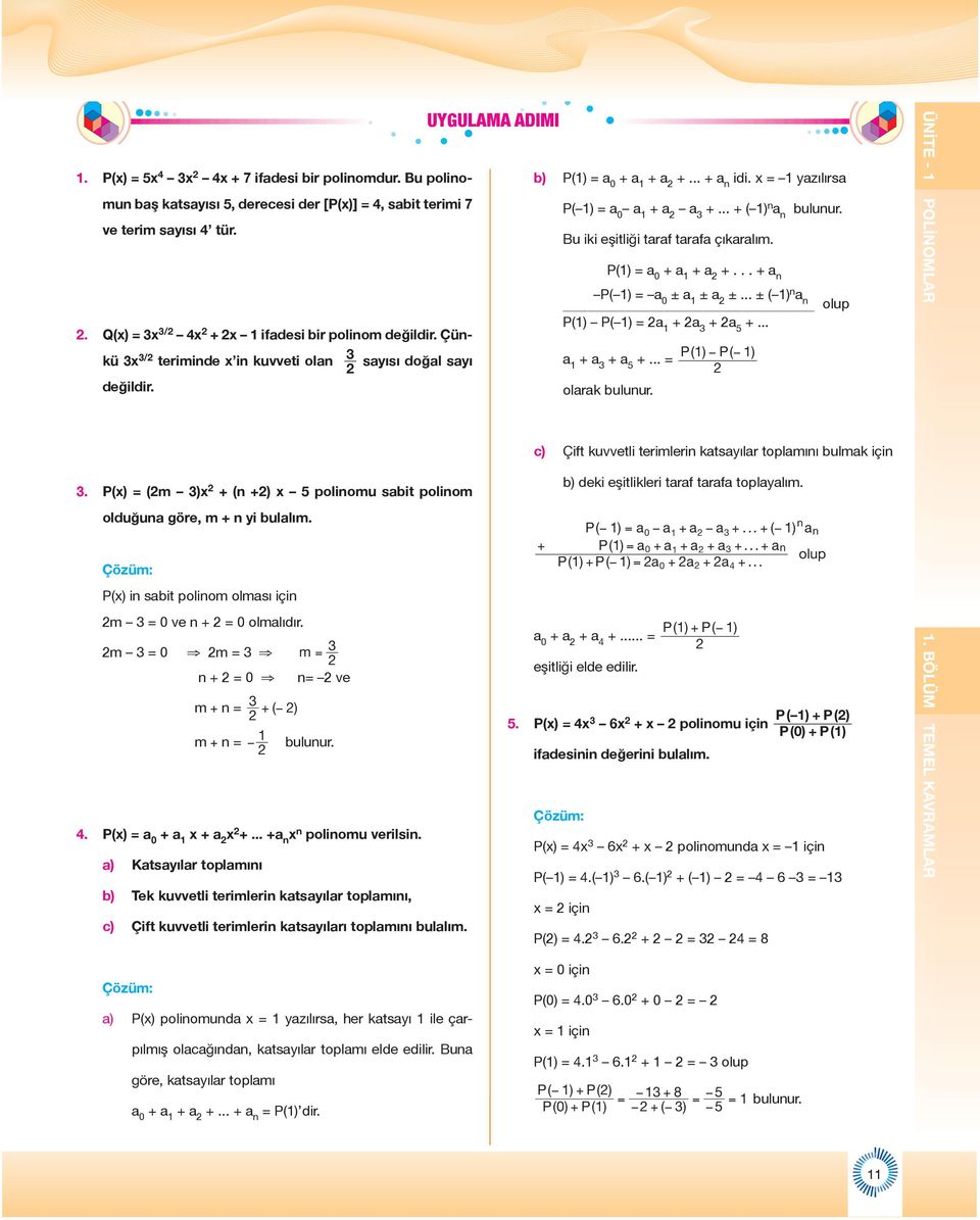 Bu iki eşitliği taraf tarafa çıkaralım. P() = a 0 + a + a +... + a n P( ) = a 0 ± a ± a ±... ± ( ) n a n olup P() P( ) = a + a + a 5 +... a + a + a 5 +... = olarak bulunur.