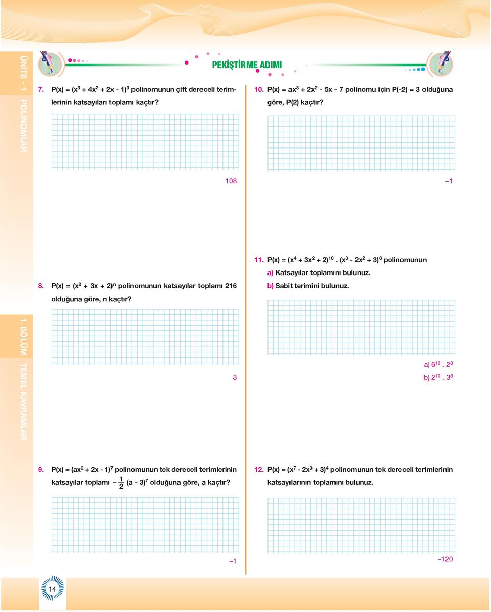 (x - x + ) 8 polinomunun a) Katsayılar toplamını bulunuz. 8. P(x) = (x + x + ) n polinomunun katsayılar toplamı 6 olduğuna göre, n kaçtır?