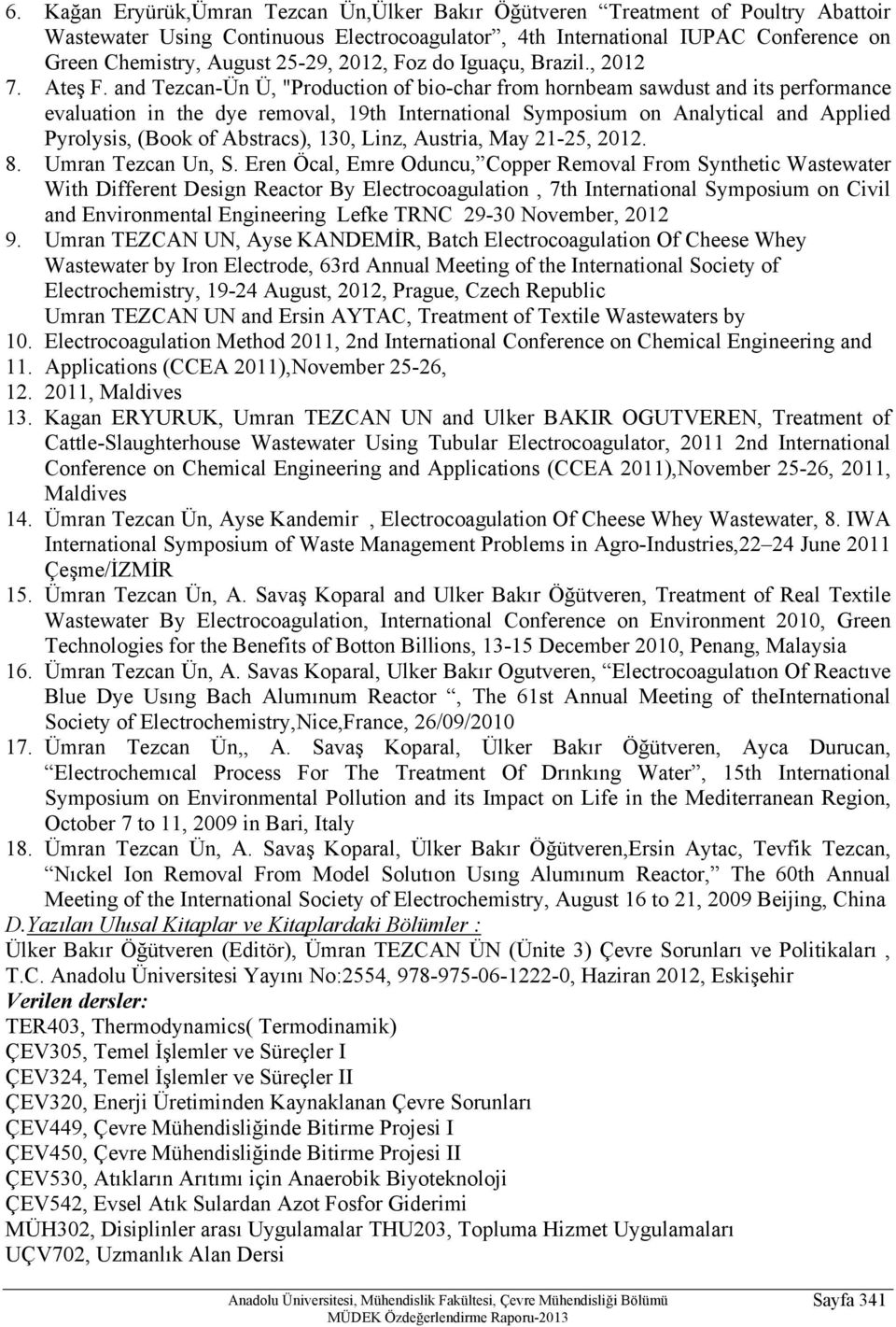 and Tezcan-Ün Ü, "Production of bio-char from hornbeam sawdust and its performance evaluation in the dye removal, 19th International Symposium on Analytical and Applied Pyrolysis, (Book of Abstracs),