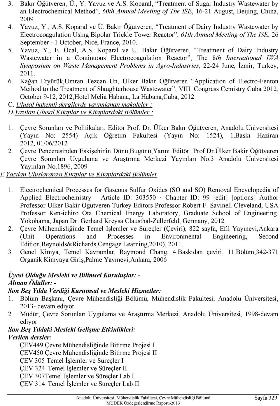 Bakır Öğütveren, Treatment of Dairy Industry Wastewater by Electrocoagulation Using Bipolar Trickle Tower Reactor, 61th Annual Meeting of The ISE, 26 September - 1 October, Nice, France, 2010. 5.