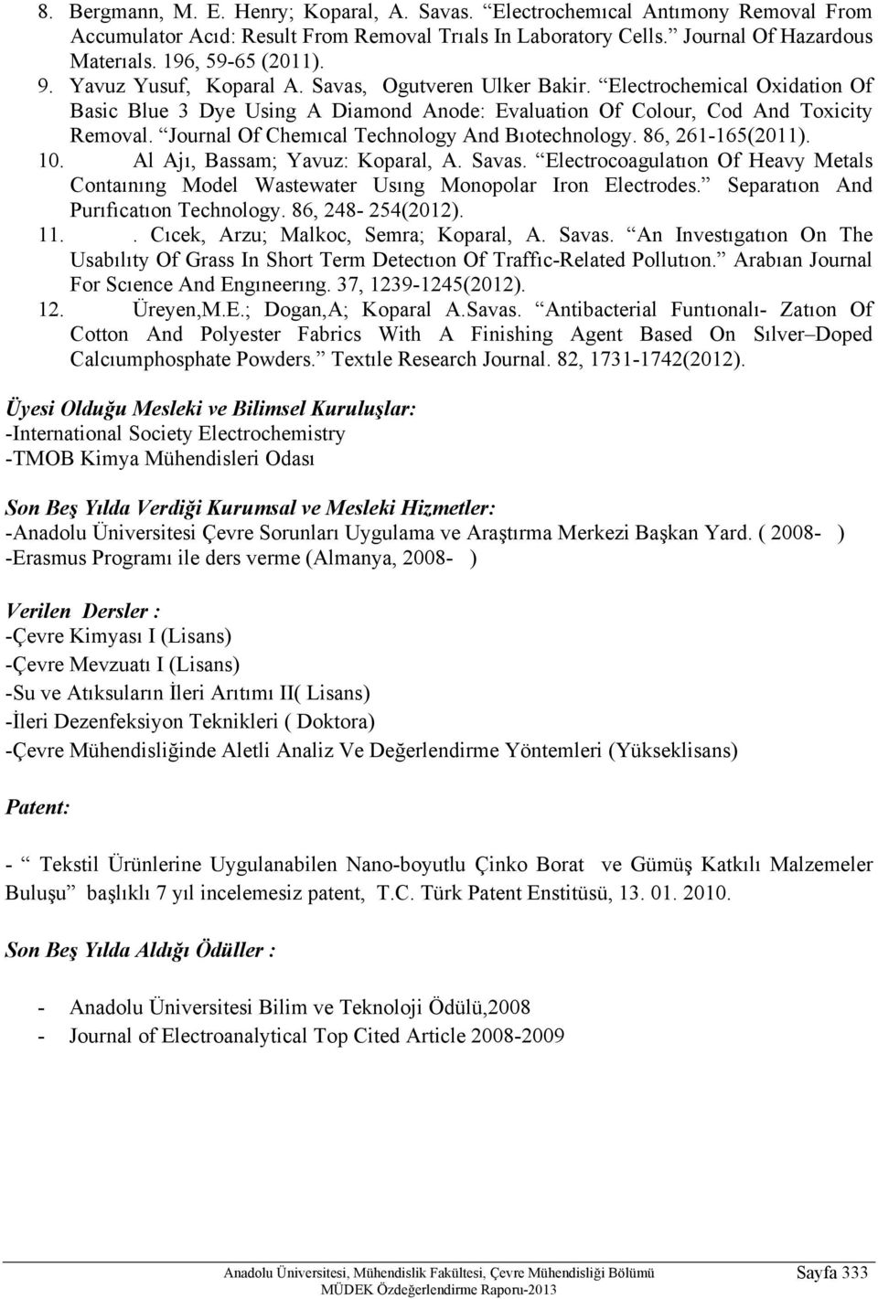 Journal Of Chemıcal Technology And Bıotechnology. 86, 261-165(2011). 10. Al Ajı, Bassam; Yavuz: Koparal, A. Savas.