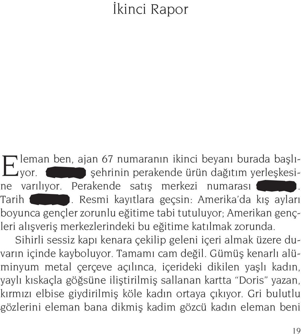 Sihirli sessiz kapı kenara çekilip geleni içeri almak üzere duvarın içinde kayboluyor. Tamamı cam değil.