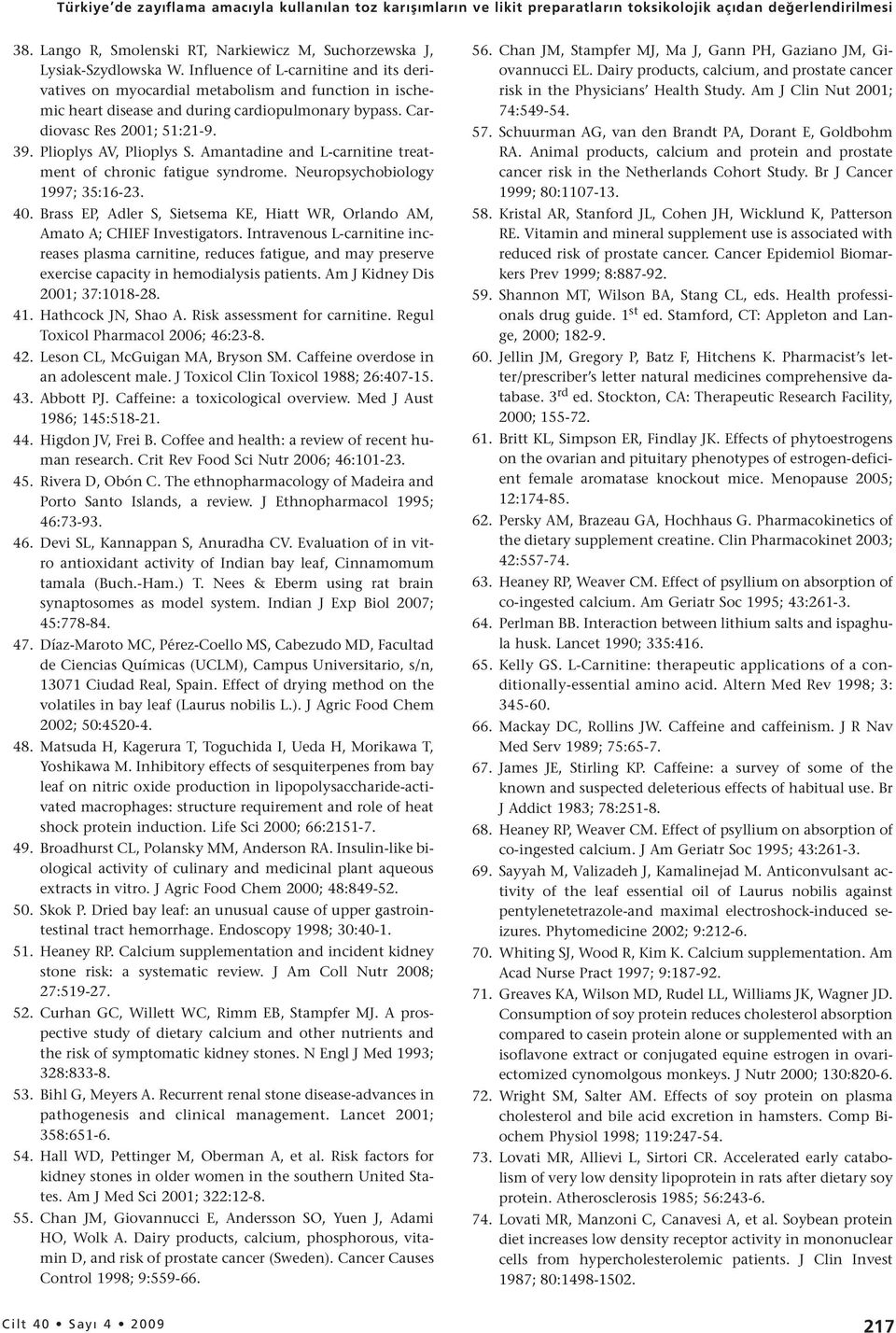 Plioplys AV, Plioplys S. Amantadine and L-carnitine treatment of chronic fatigue syndrome. Neuropsychobiology 1997; 35:16-23. 40.