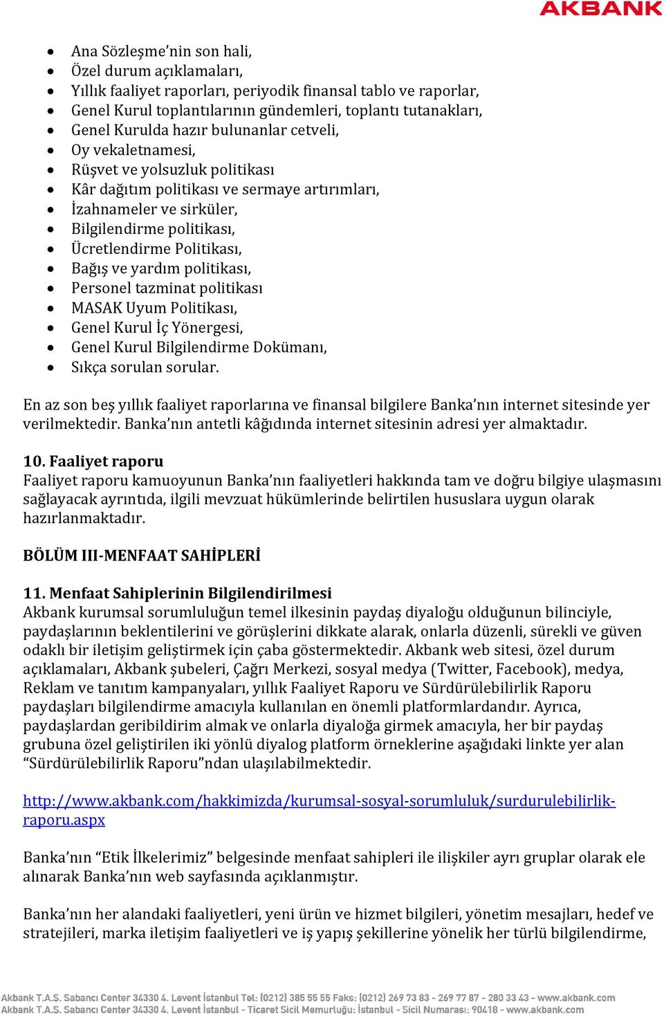 ve yardım politikası, Personel tazminat politikası MASAK Uyum Politikası, Genel Kurul İç Yönergesi, Genel Kurul Bilgilendirme Dokümanı, Sıkça sorulan sorular.