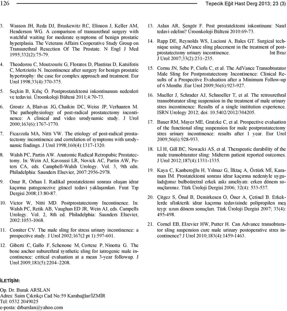 The Veterans Affairs Cooperative Study Group on Transurethral Resection Of The Prostate. N Engl J Med 1995;332(2):75-79. 4.