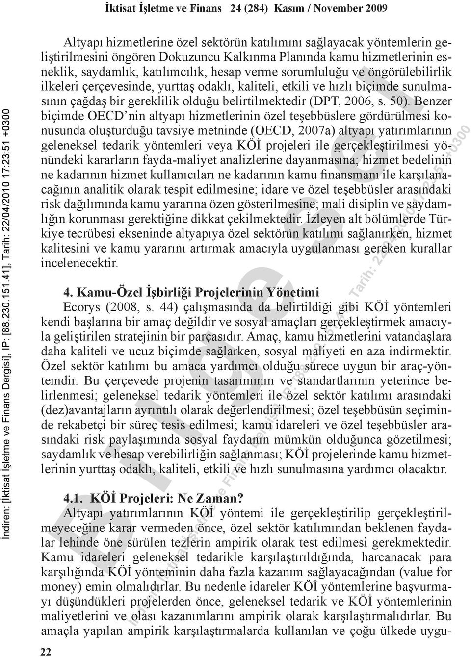 Benzer biçimde OECD nin altyapı hizmetlerinin özel teşebbüslere gördürülmesi konusunda oluşturduğu tavsiye metninde (OECD, 2007a) altyapı yatırımlarının geleneksel tedarik yöntemleri veya KÖİ