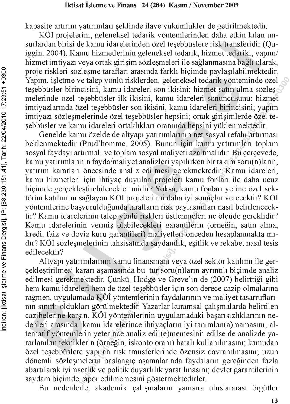 Kamu hizmetlerinin geleneksel tedarik, hizmet tedariki, yapım/ hizmet imtiyazı veya ortak girişim sözleşmeleri ile sağlanmasına bağlı olarak, proje riskleri sözleşme tarafları arasında farklı biçimde