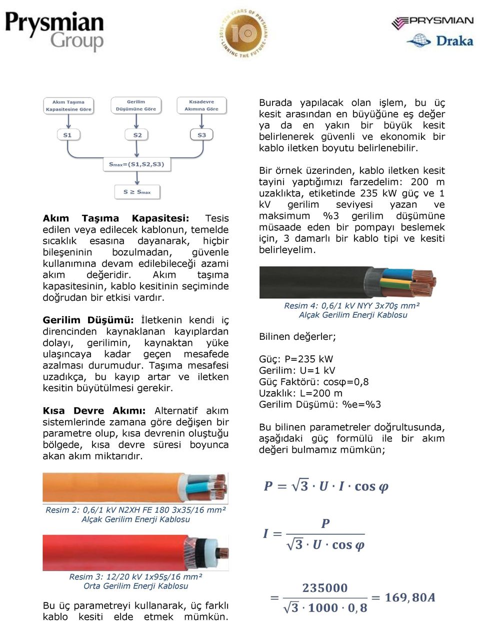 Akım taşıma kapasitesinin, kablo kesitinin seçiminde doğrudan bir etkisi vardır.