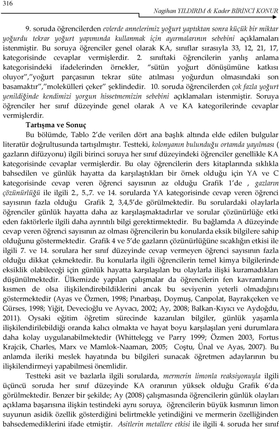 Bu soruya öğrenciler genel olarak KA, lar sırasıyla 33, 12, 21