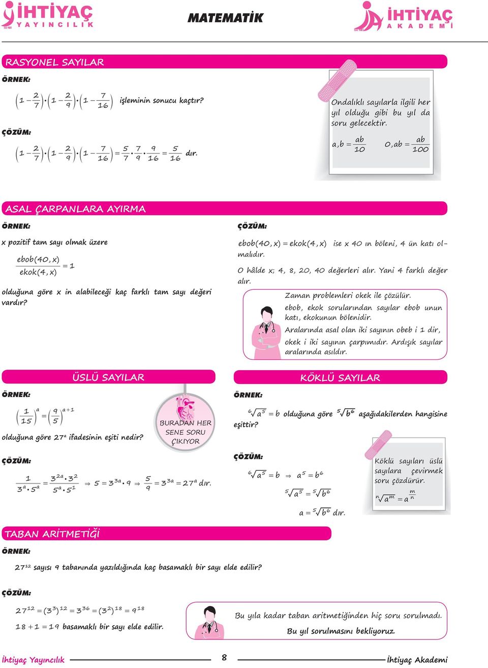 ab ab ab, = 0, ab = 10 100 ASAL ÇARPANLARA AYIRMA x pozitif tam sayı olmak üzere ebob( 40, x) = 1 ekok( 4, x) olduğuna göre x in alabileceği kaç farklı tam sayı değeri vardır?