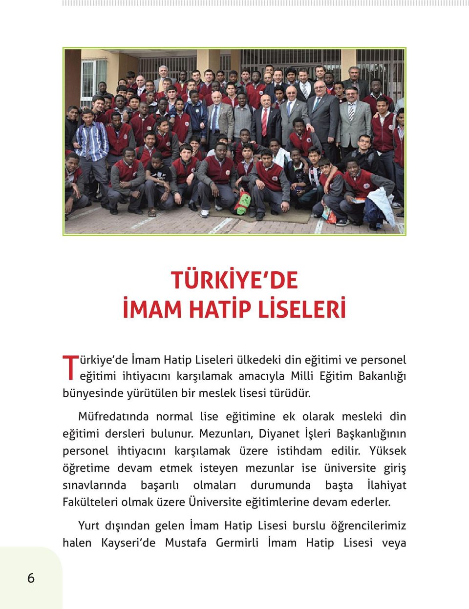 Mezunları, Diyanet İşleri Başkanlığının personel ihtiyacını karşılamak üzere istihdam edilir.