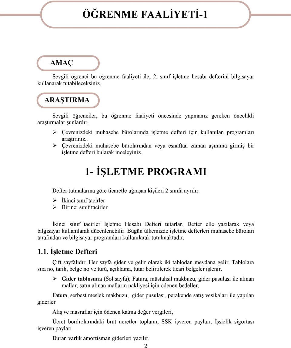 araştırınız.. Çevrenizdeki muhasebe bürolarından veya esnaftan zaman aşımına girmiş bir işletme defteri bularak inceleyiniz.