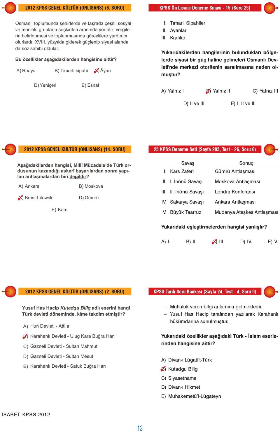 A) Yalnýz I B) Yalnýz II C) Yalnýz III D) II ve III E) I, II ve III 2012 KPSS GENEL KÜLTÜR (ONLÝSANS) (14. SORU) 25 KPSS Deneme Seti (Sayfa 283, Test - 26, Soru 6) Savaþ Sonuç I.