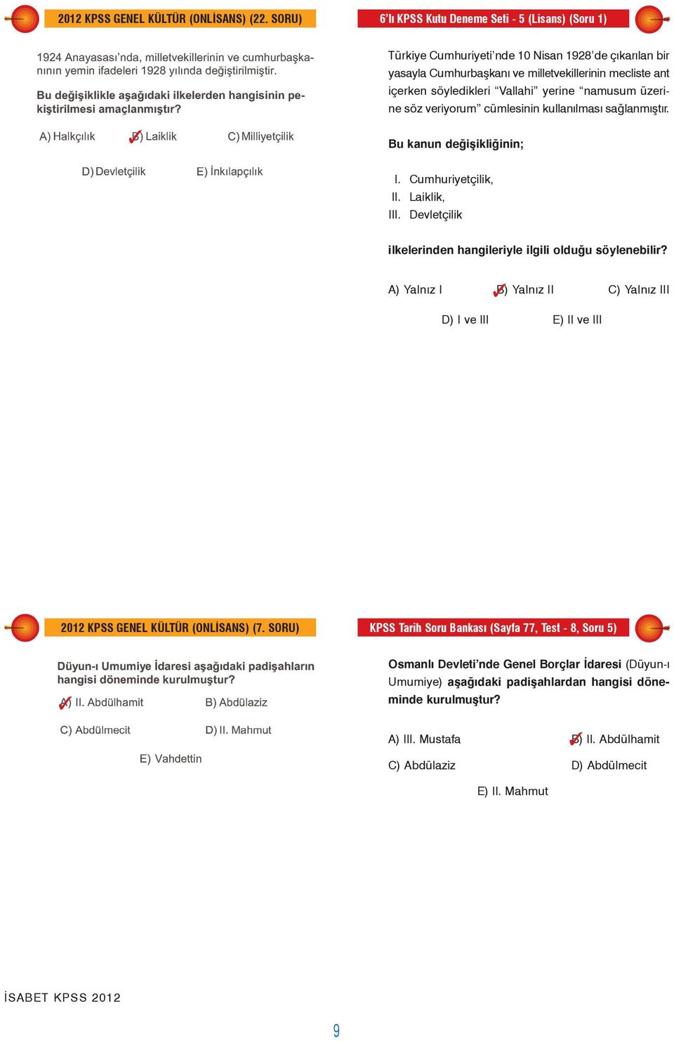 yerine namusum üzerine söz veriyorum cümlesinin kullanýlmasý saðlanmýþtýr. Bu kanun deðiþikliðinin; I. Cumhuriyetçilik, II. Laiklik, III.