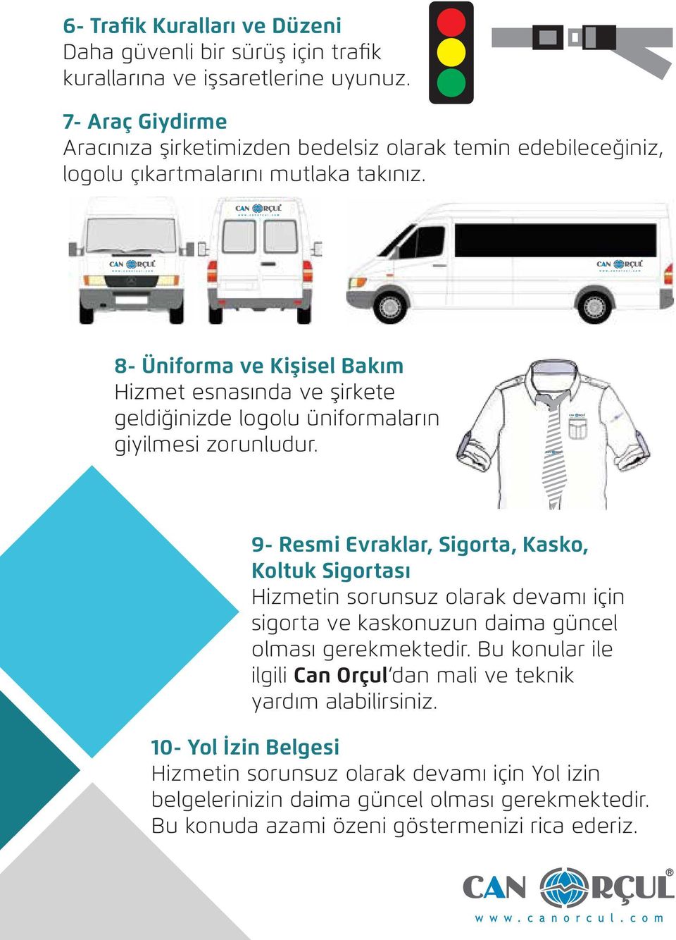 8- Üniforma ve Kişisel Bakım Hizmet esnasında ve şirkete geldiğinizde logolu üniformaların giyilmesi zorunludur.