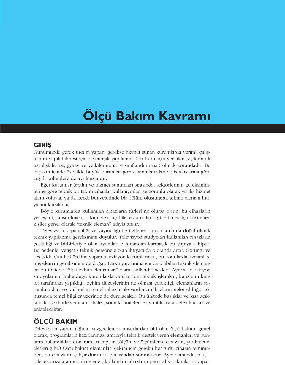 Bu kapsam içinde özellikle büyük kurumlar görev tan mlamalar ve ifl ak fllar na göre çeflitli bölümlere de ayr lm fllard r.