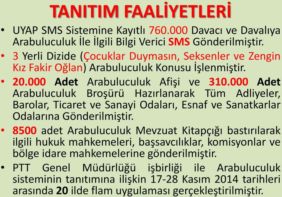 000 Adet Arabuluculuk Broşürü Hazırlanarak Tüm Adliyeler, Barolar, Ticaret ve Sanayi Odaları, Esnaf ve Sanatkarlar Odalarına Gönderilmiştir.