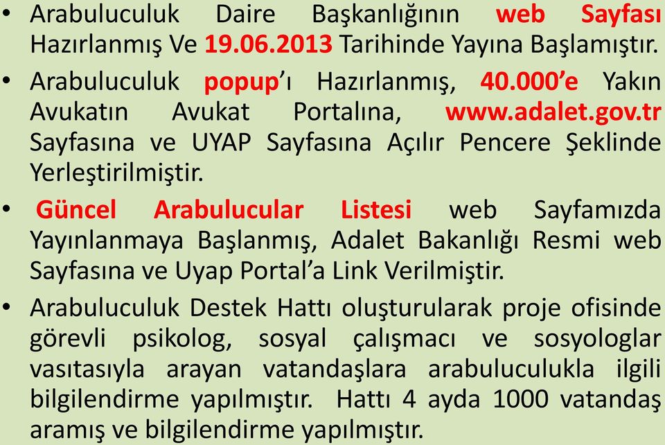 Güncel Arabulucular Listesi web Sayfamızda Yayınlanmaya Başlanmış, Adalet Bakanlığı Resmi web Sayfasına ve Uyap Portal a Link Verilmiştir.