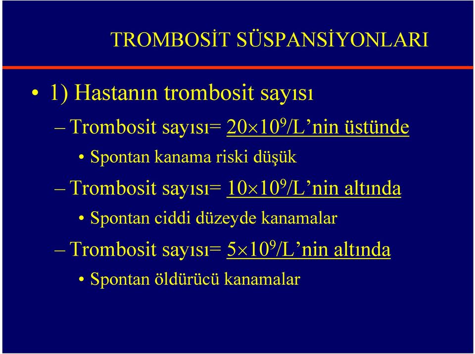 Trombosit sayısı= 10 10 9 /L nin altında Spontan ciddi düzeyde